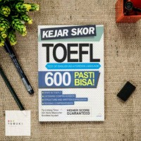 Kejar skor Toefl test of english as a foreign language 600 pasti bisa