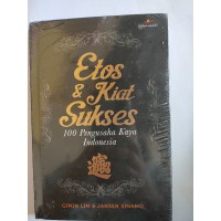 Etos & kiat sukses 100 Pengusaha kaya Indonesia