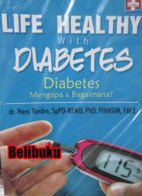 Life healthy with diabetes diabetes mengapa & bagaimana?