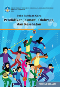 e-book Buku Panduan Guru Pendidikan Jasmani, Olahraga, dan Kesehatan untuk SMA Kelas XI