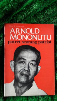 Arnold mononutu potret seorang patriot
