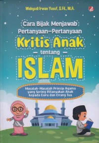 Cara bijak menjawab pertanyaan pertanyaan kritis anak tentang Islam