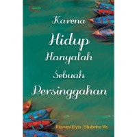 Karena hidup hanyalah sebuah persinggahan