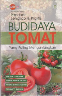 Panduan lengkap dan praktis budidaya tomat